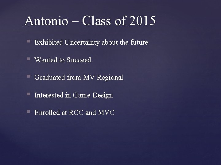 Antonio – Class of 2015 § Exhibited Uncertainty about the future § Wanted to