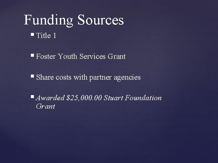 Funding Sources § Title 1 § Foster Youth Services Grant § Share costs with