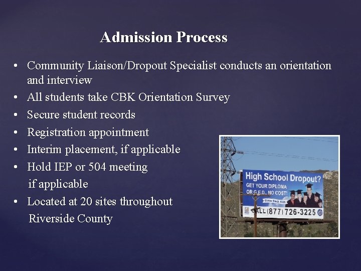 Admission Process • Community Liaison/Dropout Specialist conducts an orientation and interview • All students
