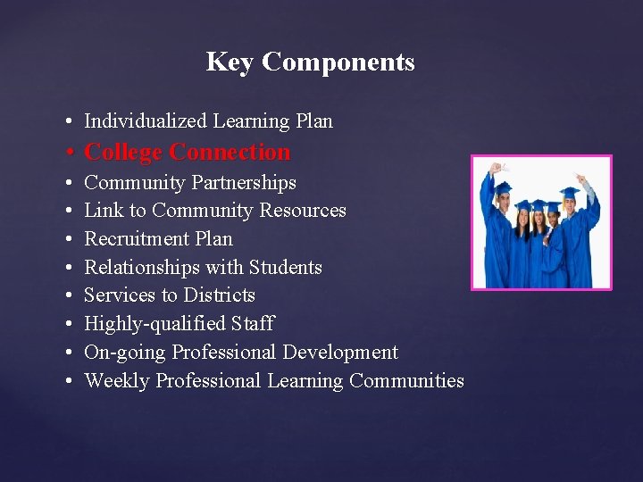 Key Components • Individualized Learning Plan • College Connection • • Community Partnerships Link