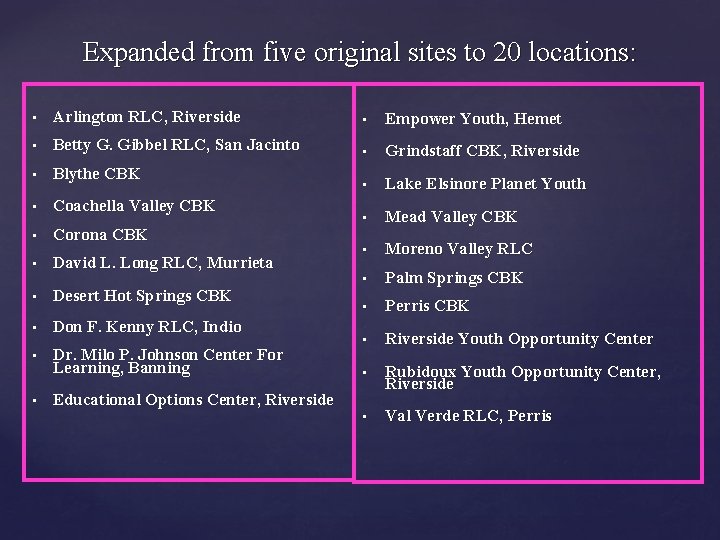 Expanded from five original sites to 20 locations: • Arlington RLC, Riverside • Empower