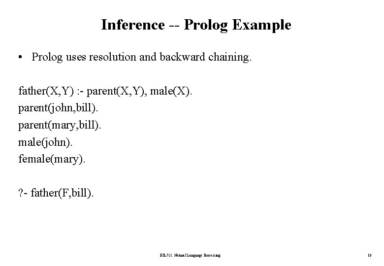 Inference -- Prolog Example • Prolog uses resolution and backward chaining. father(X, Y) :