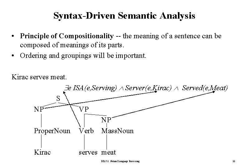 Syntax-Driven Semantic Analysis • Principle of Compositionality -- the meaning of a sentence can