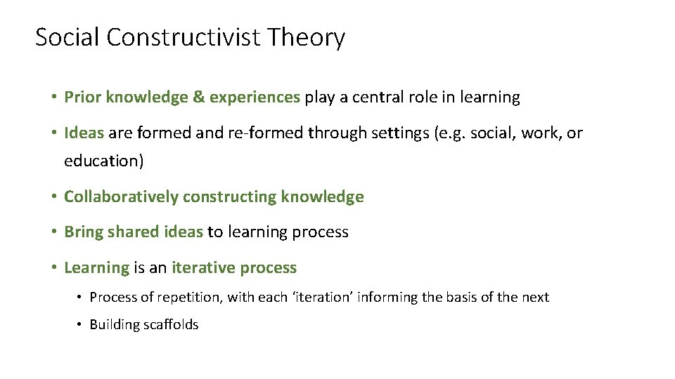 Social Constructivist Theory • Prior knowledge & experiences play a central role in learning