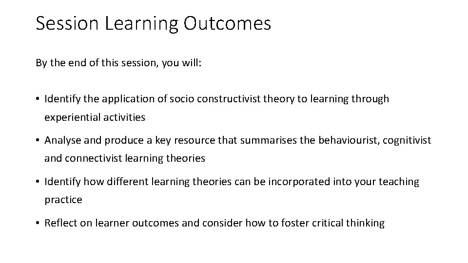 Session Learning Outcomes By the end of this session, you will: • Identify the