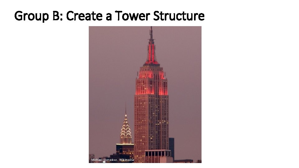 Group B: Create a Tower Structure Michael Slonecker, Wikimedia 