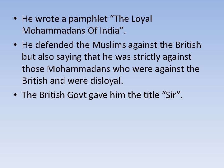  • He wrote a pamphlet “The Loyal Mohammadans Of India”. • He defended