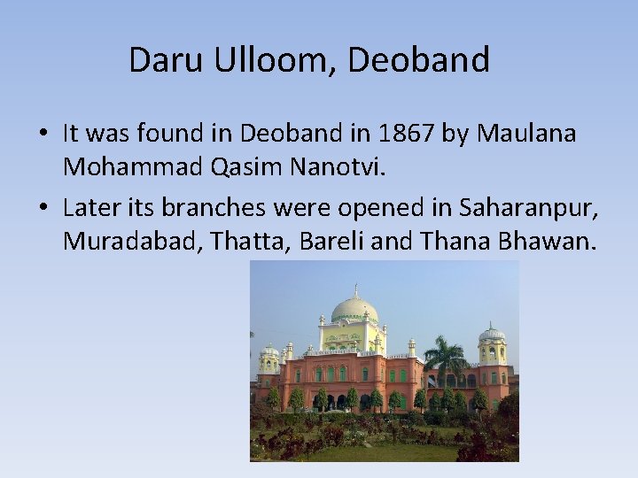 Daru Ulloom, Deoband • It was found in Deoband in 1867 by Maulana Mohammad