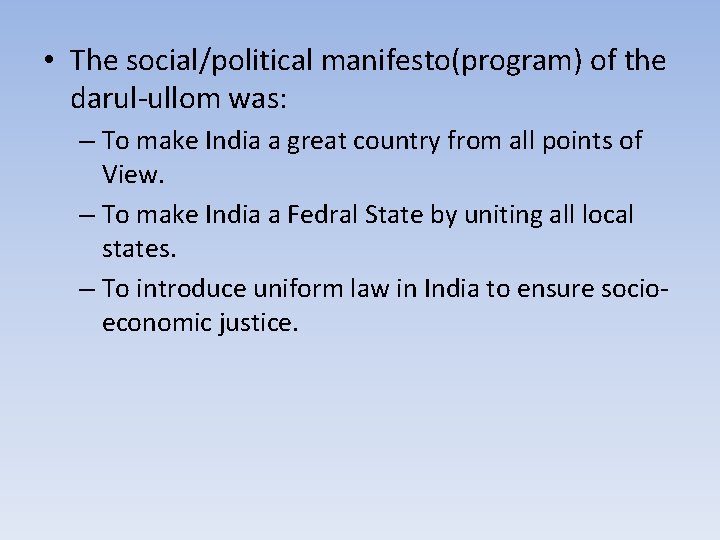  • The social/political manifesto(program) of the darul-ullom was: – To make India a