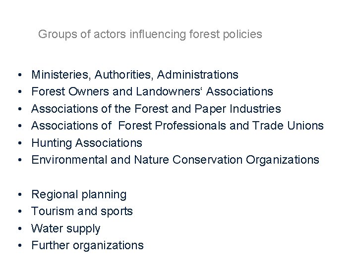 Groups of actors influencing forest policies • • • Ministeries, Authorities, Administrations Forest Owners