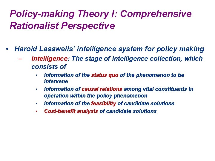 Policy-making Theory I: Comprehensive Rationalist Perspective • Harold Lasswells’ intelligence system for policy making