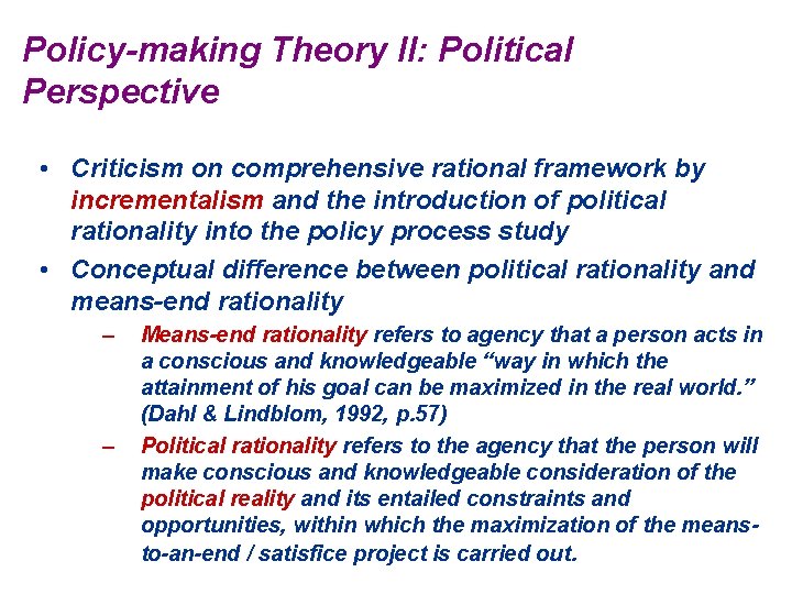 Policy-making Theory II: Political Perspective • Criticism on comprehensive rational framework by incrementalism and