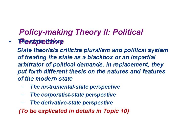  • Policy-making Theory II: Political The state theory Perspective State theorists criticize pluralism