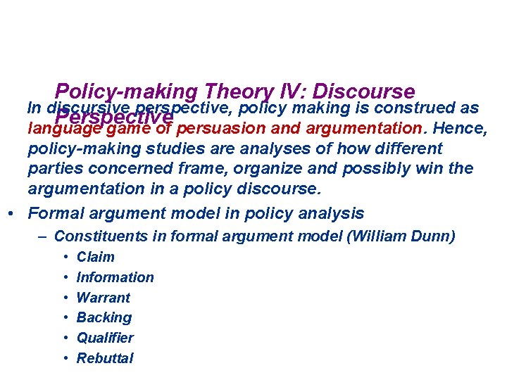 Policy-making Theory IV: Discourse In discursive perspective, policy making is construed as Perspective language