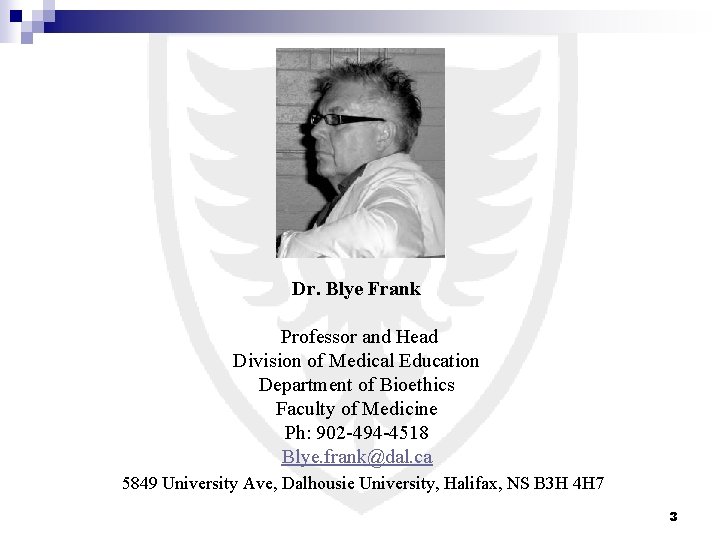 Dr. Blye Frank Professor and Head Division of Medical Education Department of Bioethics Faculty