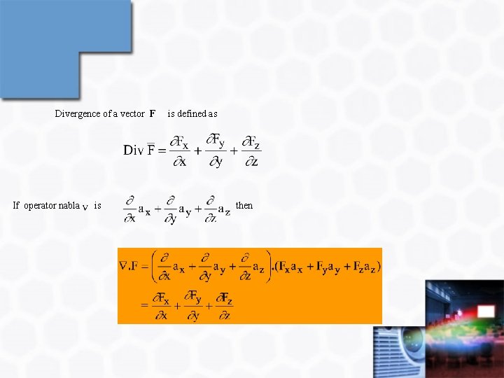 Divergence of a vector F If operator nabla is is defined as then 