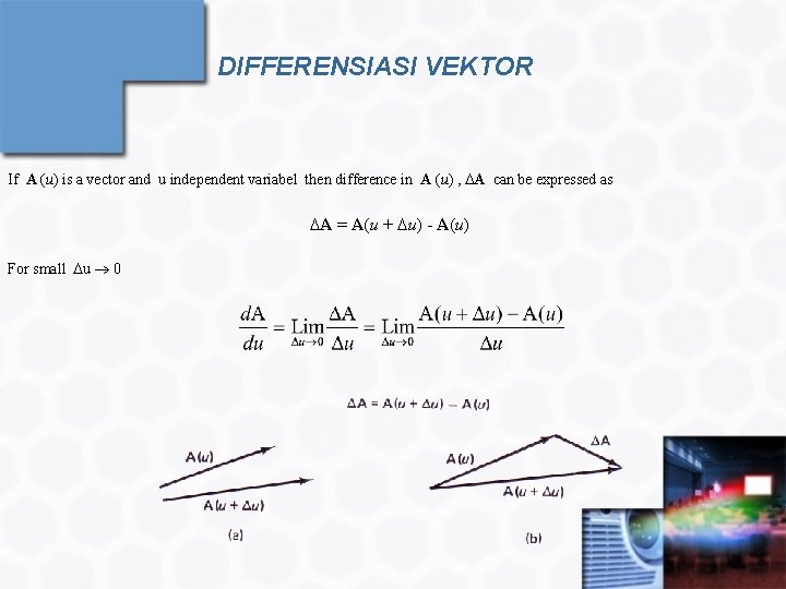 DIFFERENSIASI VEKTOR If A (u) is a vector and u independent variabel then difference