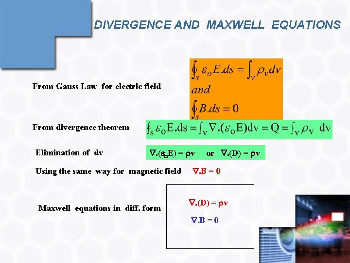 DIVERGENCE AND MAXWELL EQUATIONS From Gauss Law for electric field From divergence theorem Elimination