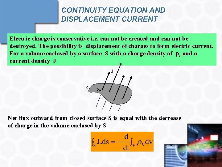 CONTINUITY EQUATION AND DISPLACEMENT CURRENT Electric charge is conservative i. e. can not be
