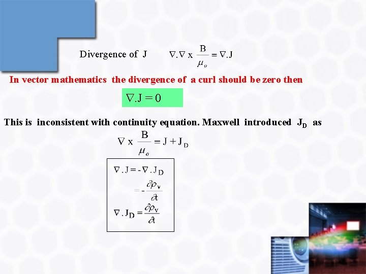 Divergence of J In vector mathematics the divergence of a curl should be zero