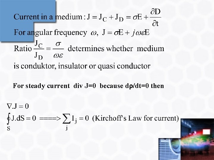 For steady current div J=0 because d /dt=0 then 