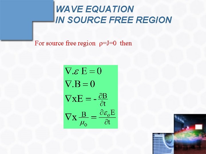 WAVE EQUATION IN SOURCE FREE REGION For source free region =J=0 then 