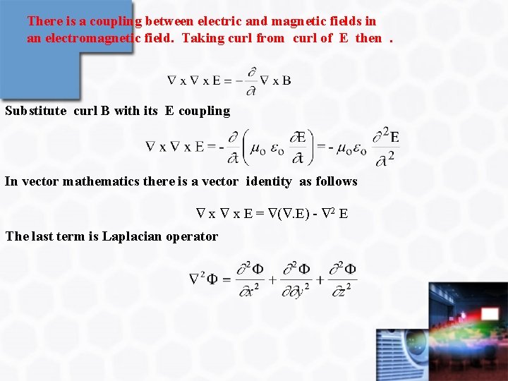 There is a coupling between electric and magnetic fields in an electromagnetic field. Taking