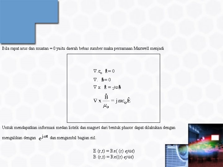 Bila rapat arus dan muatan = 0 yaitu daerah bebas sumber maka persamaan Maxwell