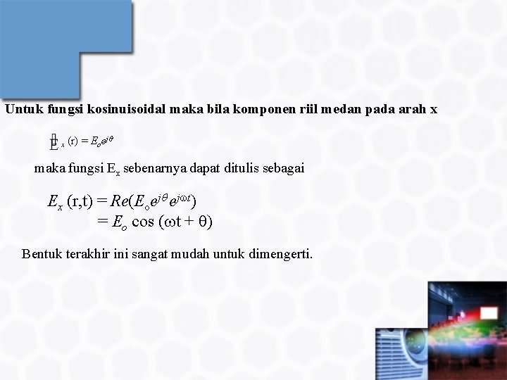 Untuk fungsi kosinuisoidal maka bila komponen riil medan pada arah x x (r) =