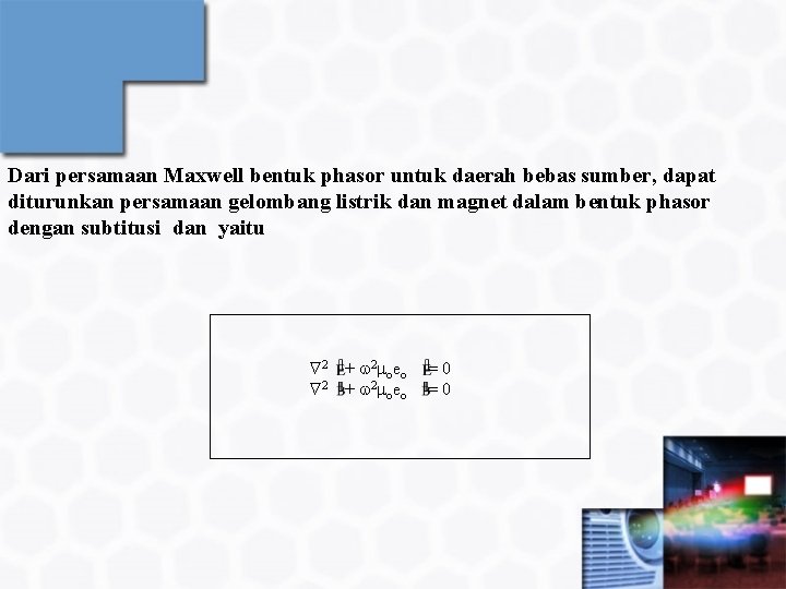 Dari persamaan Maxwell bentuk phasor untuk daerah bebas sumber, dapat diturunkan persamaan gelombang listrik