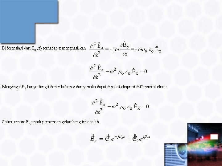 Diferensiasi dari Ex (z) terhadap z menghasilkan Mengingat Ex hanya fungsi dari z bukan