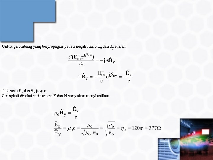 Untuk gelombang yang berpropagasi pada z negatif rasio Ex dan By adalah Jadi rasio
