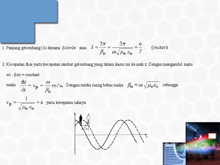 1. Panjang gelombang ( ) dimana o =2 atau 2. Kecepatan fasa yaitu kecepatan