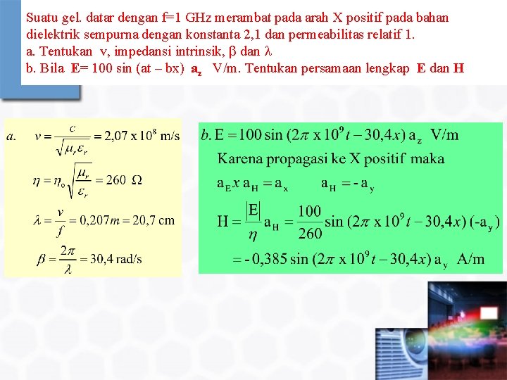 Suatu gel. datar dengan f=1 GHz merambat pada arah X positif pada bahan dielektrik