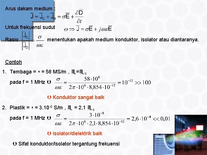 Arus dakam medium : Untuk frekuensi sudut Rasio menentukan apakah medium konduktor, isolator atau