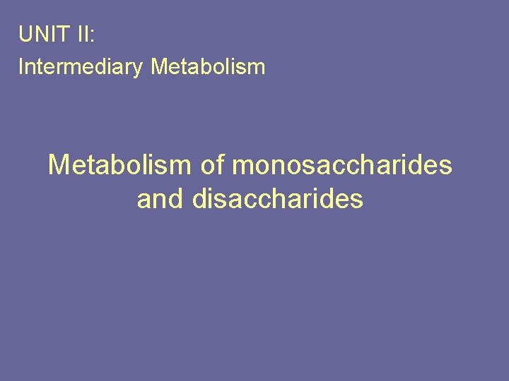 UNIT II: Intermediary Metabolism of monosaccharides and disaccharides 