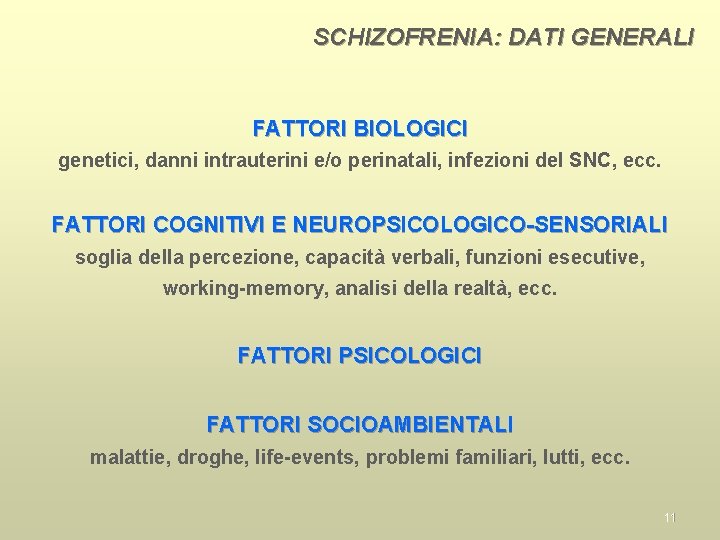 SCHIZOFRENIA: DATI GENERALI FATTORI BIOLOGICI genetici, danni intrauterini e/o perinatali, infezioni del SNC, ecc.
