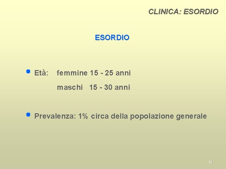 CLINICA: ESORDIO Età: femmine 15 - 25 anni maschi 15 - 30 anni Prevalenza: