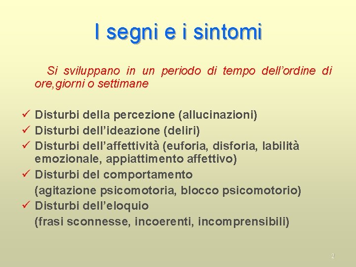 I segni e i sintomi Si sviluppano in un periodo di tempo dell’ordine di