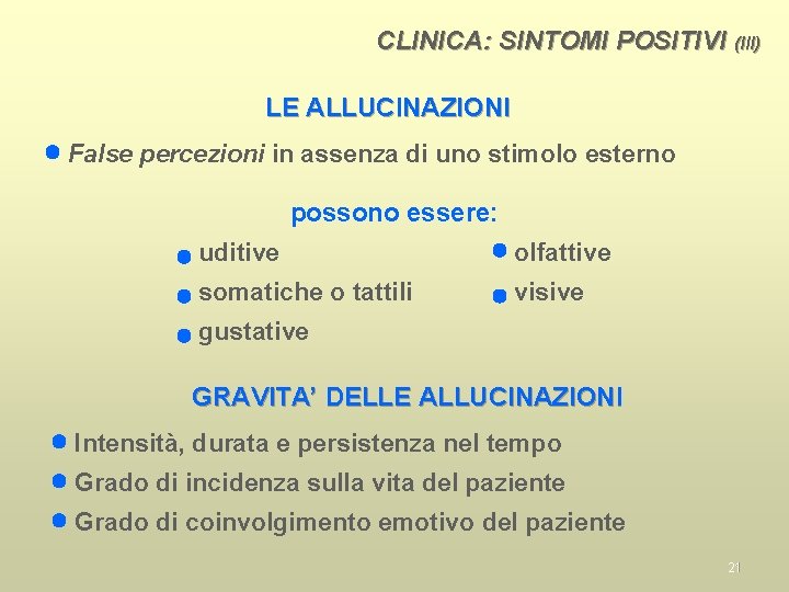 CLINICA: SINTOMI POSITIVI (III) LE ALLUCINAZIONI False percezioni in assenza di uno stimolo esterno