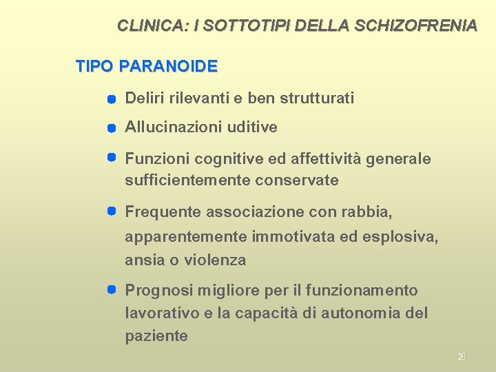 CLINICA: I SOTTOTIPI DELLA SCHIZOFRENIA TIPO PARANOIDE Deliri rilevanti e ben strutturati Allucinazioni uditive