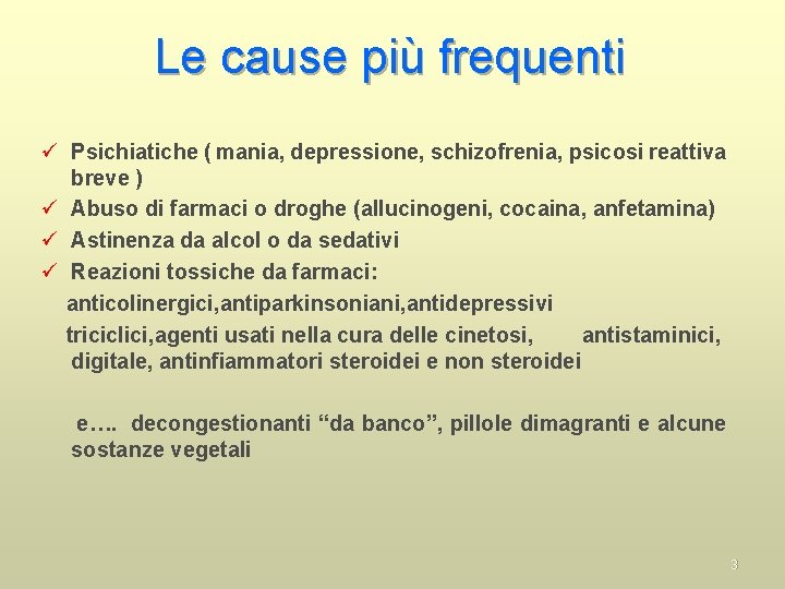 Le cause più frequenti ü Psichiatiche ( mania, depressione, schizofrenia, psicosi reattiva breve )