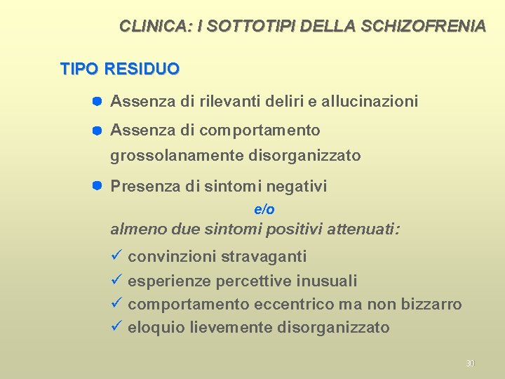 CLINICA: I SOTTOTIPI DELLA SCHIZOFRENIA TIPO RESIDUO Assenza di rilevanti deliri e allucinazioni Assenza