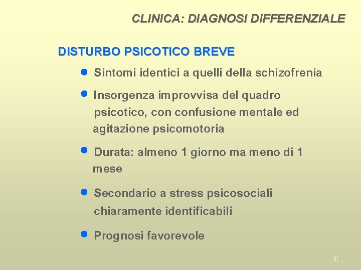 CLINICA: DIAGNOSI DIFFERENZIALE DISTURBO PSICOTICO BREVE Sintomi identici a quelli della schizofrenia Insorgenza improvvisa