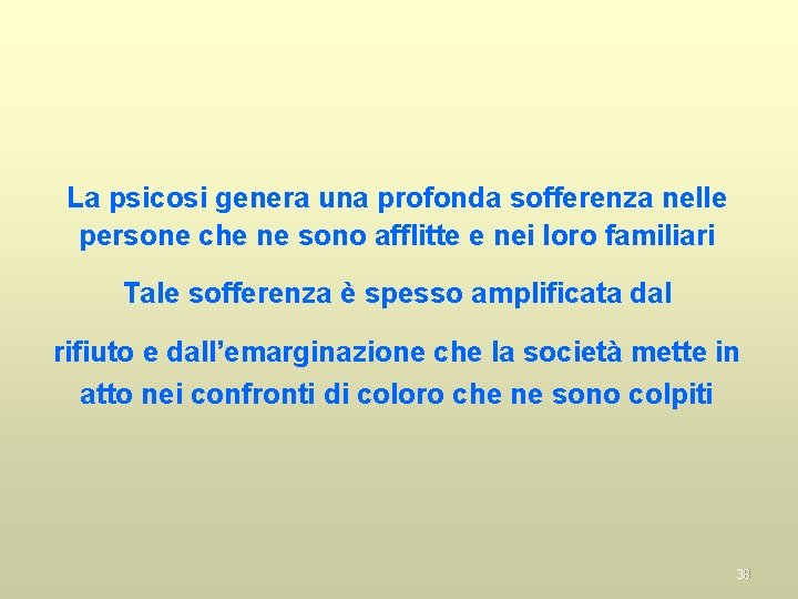 La psicosi genera una profonda sofferenza nelle persone che ne sono afflitte e nei