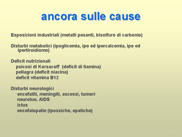 ancora sulle cause Esposizioni industriali (metalli pesanti, bisolfuro di carbonio) Disturbi metabolici (ipoglicemia, ipo