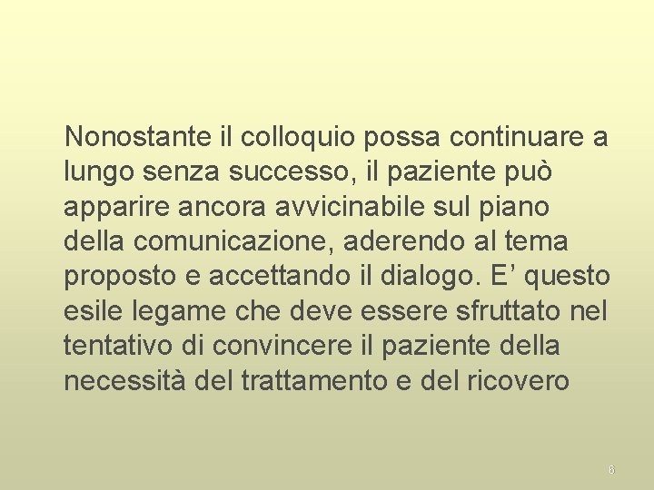 Nonostante il colloquio possa continuare a lungo senza successo, il paziente può apparire ancora