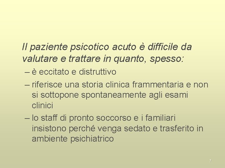 Il paziente psicotico acuto è difficile da valutare e trattare in quanto, spesso: –