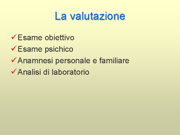 La valutazione ü Esame obiettivo ü Esame psichico ü Anamnesi personale e familiare ü