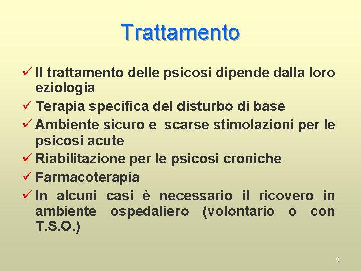 Trattamento ü Il trattamento delle psicosi dipende dalla loro eziologia ü Terapia specifica del
